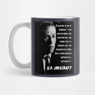 H.P. Lovecraft portrait and quote: Pleasure to me is wonder—the unexplored, the unexpected, the thing that is hidden and the changeless thing that lurks behind superficial mutability. Mug